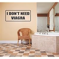 Decals & Stickers I Don't Need Viagra Funny Humor Quote Sign/Banner - Home Decor Boys Girls Dorm Room Graphic Design Text Lettering Mural - – Size 4 Inches X 16 Inches
