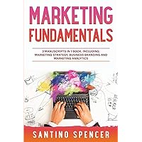 Marketing Fundamentals: 3-in-1 Guide to Master Marketing Strategy, Marketing Research, Advertising & Promotion (Marketing Management) Marketing Fundamentals: 3-in-1 Guide to Master Marketing Strategy, Marketing Research, Advertising & Promotion (Marketing Management) Kindle Paperback