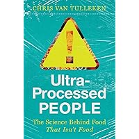 Ultra-Processed People: The Science Behind Food That Isn't Food Ultra-Processed People: The Science Behind Food That Isn't Food Hardcover Kindle Paperback