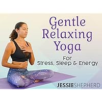 Gentle Relaxing Yoga for Improved Stress, Sleep, and Energy