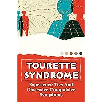 Tourette Syndrome: Experience Tics And Obsessive-Compulsive Symptoms