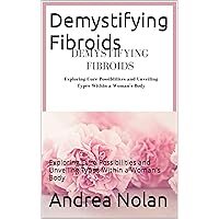 Demystifying Fibroids: Exploring Cure Possibilities