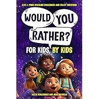 Would You Rather For Kids, By Kids: 300+ Mind-Boggling Challenges and Crazy Questions (Would You Rather and More Fun For Kids, By Kids) Would You Rather For Kids, By Kids: 300+ Mind-Boggling Challenges and Crazy Questions (Would You Rather and More Fun For Kids, By Kids) Paperback Kindle