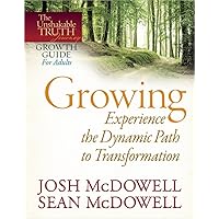 Growing--Experience the Dynamic Path to Transformation (The Unshakable Truth Journey Growth Guides) Growing--Experience the Dynamic Path to Transformation (The Unshakable Truth Journey Growth Guides) Kindle Paperback