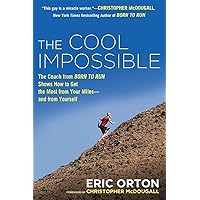 The Cool Impossible: The Running Coach from Born to Run Shows How to Get the Most from Your Miles-and from Yourself The Cool Impossible: The Running Coach from Born to Run Shows How to Get the Most from Your Miles-and from Yourself Paperback Kindle Audible Audiobook Hardcover Audio CD