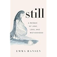 Still: A Memoir of Love, Loss, and Motherhood Still: A Memoir of Love, Loss, and Motherhood Paperback Audible Audiobook Kindle