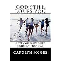 God Still Loves You: A Teenage Girl's Daily Guide and Journal God Still Loves You: A Teenage Girl's Daily Guide and Journal Kindle Paperback