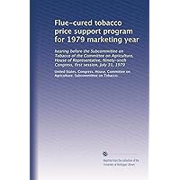 Flue-cured tobacco price support program for 1979 marketing year Flue-cured tobacco price support program for 1979 marketing year Paperback