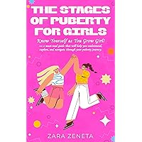 The Stages of puberty for girls : Know yourself as you grow girl. A must read guide that will help you understand , explore, and navigate through your puberty journey