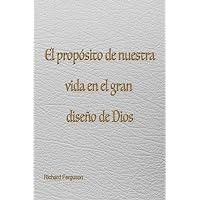 El propósito de nuestra vida en el gran diseño de Dios (Spanish Edition)