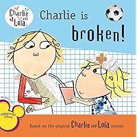 Charlie Is Broken! (Charlie and Lola) Charlie Is Broken! (Charlie and Lola) Paperback Kindle School & Library Binding