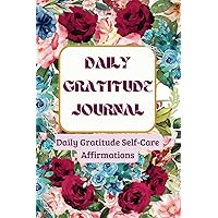 Daily Gratitude Journal: Daily Graitude Self-Care Affirmations