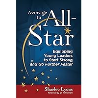 Average to All-Star: Equipping Young Leaders to Start Strong and Go Further Faster Average to All-Star: Equipping Young Leaders to Start Strong and Go Further Faster Kindle Hardcover Paperback