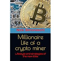 Millionaire Life of a crypto miner: Lifestyle and strategies of the new Techno Elite (Investment tools)