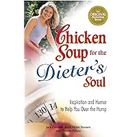Chicken Soup for the Dieter's Soul: Inspiration and Humor to Help You Over the Hump Chicken Soup for the Dieter's Soul: Inspiration and Humor to Help You Over the Hump Kindle Paperback