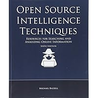Open Source Intelligence Techniques: Resources for Searching and Analyzing Online Information Open Source Intelligence Techniques: Resources for Searching and Analyzing Online Information Paperback