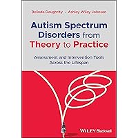 Autism Spectrum Disorders from Theory to Practice: Assessment and Intervention Tools Across the Lifespan Autism Spectrum Disorders from Theory to Practice: Assessment and Intervention Tools Across the Lifespan Paperback Kindle