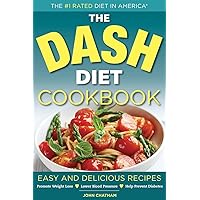 The Dash Diet Cookbook: Easy and Delicious Recipes to Promote Weight Loss, Lower Blood Pressure and Help Prevent Diabetes