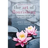 The Art of Flourishing: A Guide to Mindfulness, Self-Care, and Love in a Chaotic World