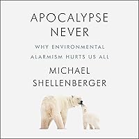 Apocalypse Never: Why Environmental Alarmism Hurts Us All Apocalypse Never: Why Environmental Alarmism Hurts Us All Audible Audiobook Hardcover Kindle Paperback Audio CD