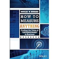 How to Measure Anything Workbook: Finding the Value of Intangibles in Business How to Measure Anything Workbook: Finding the Value of Intangibles in Business Paperback Kindle