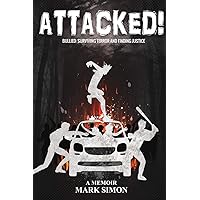 Attacked!: Bullied: Surviving Terror and Finding Justice Attacked!: Bullied: Surviving Terror and Finding Justice Paperback Kindle