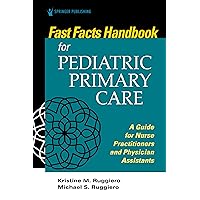 Fast Facts Handbook for Pediatric Primary Care: A Guide for Nurse Practitioners and Physician Assistants Fast Facts Handbook for Pediatric Primary Care: A Guide for Nurse Practitioners and Physician Assistants Paperback Kindle