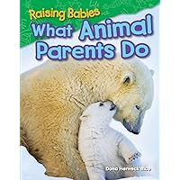 Raising Babies: What Animal Parents Do (Science Readers: Content and Literacy) Raising Babies: What Animal Parents Do (Science Readers: Content and Literacy) Paperback Kindle