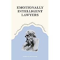 EMOTIONALLY INTELLIGENT LAWYERS: How to Navigate the Psychological Implications of Becoming a Lawyer EMOTIONALLY INTELLIGENT LAWYERS: How to Navigate the Psychological Implications of Becoming a Lawyer Kindle Paperback