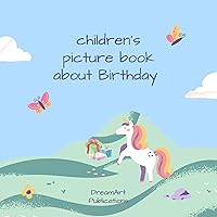 A Childrens Picture Book About Birthday : A Book about Feelings For Kids Ages 3 to 5 And Above (children bedtime stories Collection 2) A Childrens Picture Book About Birthday : A Book about Feelings For Kids Ages 3 to 5 And Above (children bedtime stories Collection 2) Kindle
