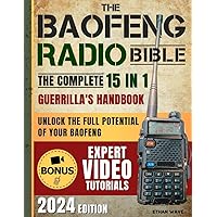 The Baofeng Radio Bible: 15 in 1 Guerrilla's Handbook: Unlock the Full Potential of Your Baofeng for Ultimate Preparedness in Emergencies, Natural Disasters and Tactical Scenarios