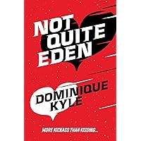 Not Quite Eden: A kickass, enemies to lovers, coming of age romance Not Quite Eden: A kickass, enemies to lovers, coming of age romance Kindle Paperback