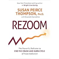 Rezoom: The Powerful Reframe to End the Crash-and-Burn Cycle of Food Addiction Rezoom: The Powerful Reframe to End the Crash-and-Burn Cycle of Food Addiction Paperback Audible Audiobook Kindle Hardcover