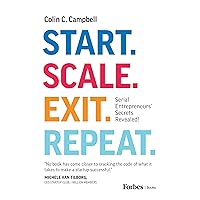 Start. Scale. Exit. Repeat.: Serial Entrepreneurs' Secrets Revealed!