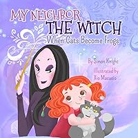 My Neighbor the Witch - When Cats Become Frogs: (A Funny Illustrated Bedtime Story for Kids Ages 1-9 - Halloween Books for Kids): Children's Halloween Books