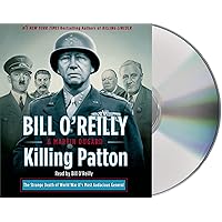 Killing Patton: The Strange Death of World War II's Most Audacious General (Bill O'Reilly's Killing Series) Killing Patton: The Strange Death of World War II's Most Audacious General (Bill O'Reilly's Killing Series) Kindle Audible Audiobook Hardcover Paperback Audio CD Mass Market Paperback