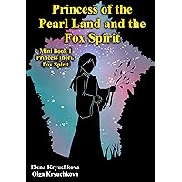 Princess of the Pearl Land and the Fox Spirit. Mini Book 1. Princess Inori. Fox Spirit: One day, the young Princess met the fox spirit. And this was the beginning of their adventure... Princess of the Pearl Land and the Fox Spirit. Mini Book 1. Princess Inori. Fox Spirit: One day, the young Princess met the fox spirit. And this was the beginning of their adventure... Kindle Paperback