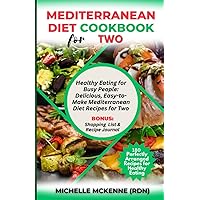Mediterranean Diet Cookbook For Two: Healthy Eating for Busy People: Delicious, Quick, and Easy-to-Make Mediterranean Diet Recipes for Two People, Couples, and Family Mediterranean Diet Cookbook For Two: Healthy Eating for Busy People: Delicious, Quick, and Easy-to-Make Mediterranean Diet Recipes for Two People, Couples, and Family Paperback Kindle