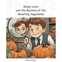 Gooey Louie and the Mystery of the Vanishing Vegetables