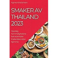 Smaker av Thailand 2023: Oppdag hemmelighetene bak autentiske thailandske retter hjemme (Norwegian Edition)
