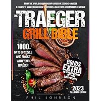 The Traeger Grill Bible: 1000 Days of Sizzle & Smoke With Your Traeger. The Complete Smoker Cookbook to Become a Grillmaster in No Time! The Traeger Grill Bible: 1000 Days of Sizzle & Smoke With Your Traeger. The Complete Smoker Cookbook to Become a Grillmaster in No Time!