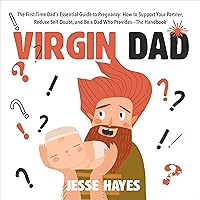 Virgin Dad: The First-Time Dad’s Essential Guide to Pregnancy: How to Support Your Partner, Reduce Self-Doubt, and Be a Dad Who Provides: The Handbook Virgin Dad: The First-Time Dad’s Essential Guide to Pregnancy: How to Support Your Partner, Reduce Self-Doubt, and Be a Dad Who Provides: The Handbook Audible Audiobook Kindle Hardcover Paperback