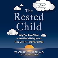 The Rested Child: Why Your Tired, Wired, or Irritable Child May Have a Sleep Disorder - and How to Help The Rested Child: Why Your Tired, Wired, or Irritable Child May Have a Sleep Disorder - and How to Help Audible Audiobook Hardcover Kindle Paperback