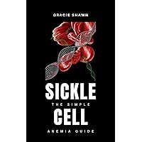 The Simple Sickle Cell Anemia Guide The Simple Sickle Cell Anemia Guide Kindle Paperback