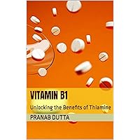 Vitamin B1: Unlocking the Benefits of Thiamine