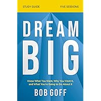 Dream Big Bible Study Guide: Know What You Want, Why You Want It, and What You’re Going to Do About It Dream Big Bible Study Guide: Know What You Want, Why You Want It, and What You’re Going to Do About It Paperback Kindle