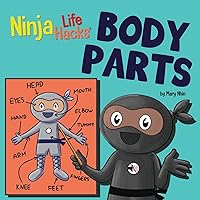 Ninja Life Hacks BODY PARTS: Perfect Children's Book for Babies, Toddlers, Preschool About Body Parts (Little Ninja Life Hacks)