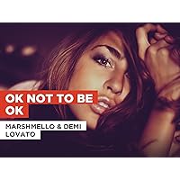 OK Not To Be OK in the Style of Marshmello & Demi Lovato