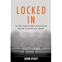 Locked In: The True Causes of Mass Incarceration-and How to Achieve Real Reform Locked In: The True Causes of Mass Incarceration-and How to Achieve Real Reform Hardcover Audible Audiobook Kindle Audio CD
