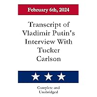 Transcript of Vladimir Putin's Interview with Tucker Carlson (U.S. Historical Documents)